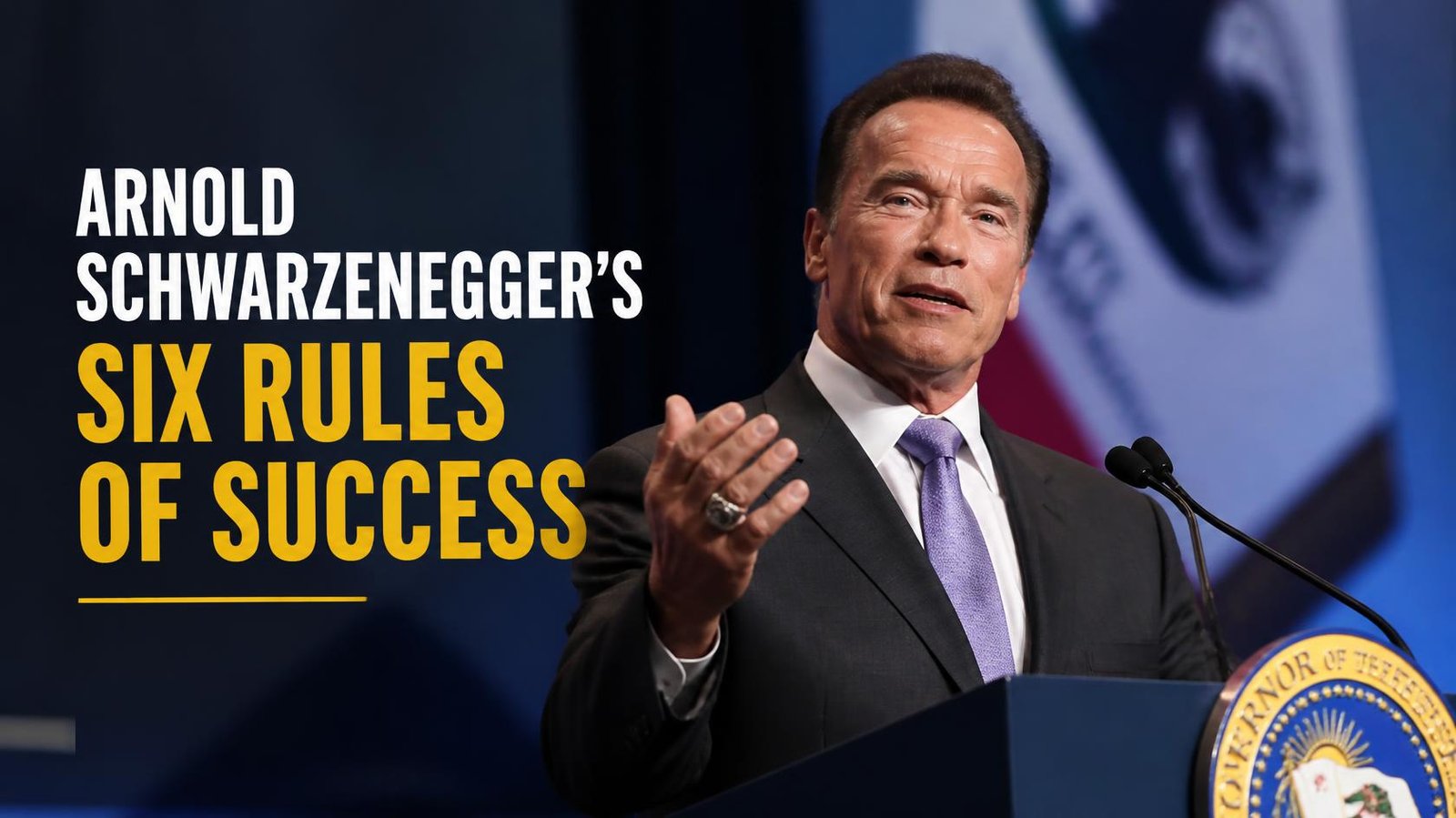 Six Rules of Success — Arnold Schwarzenegger