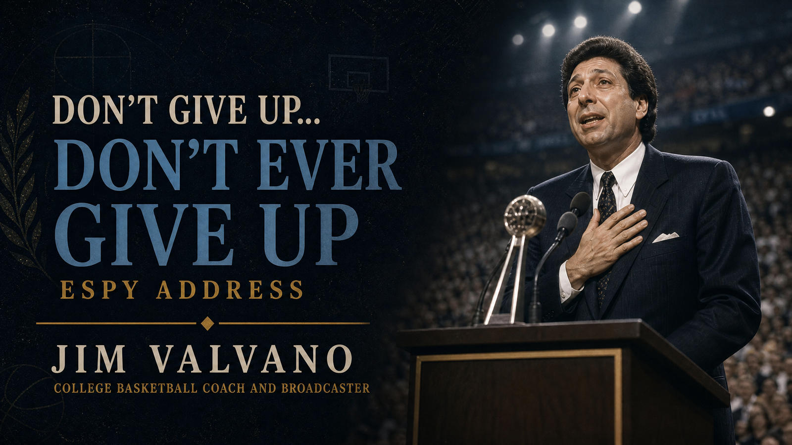 Don't Give Up... Don't Ever Give Up (ESPY Address) delivered by Jim Valvano